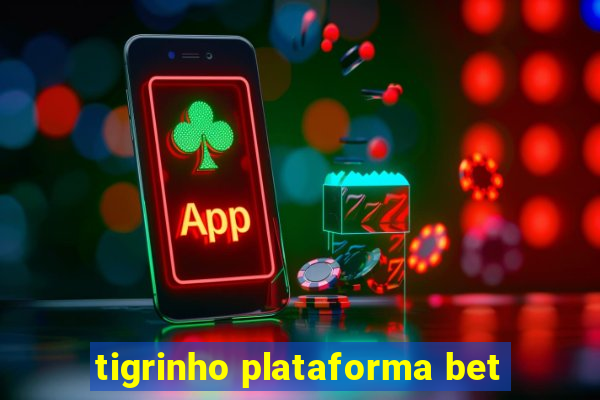 tigrinho plataforma bet